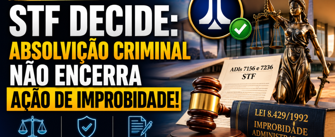 STF Decide os Efeitos da Absolvição Criminal na Improbidade Administrativa