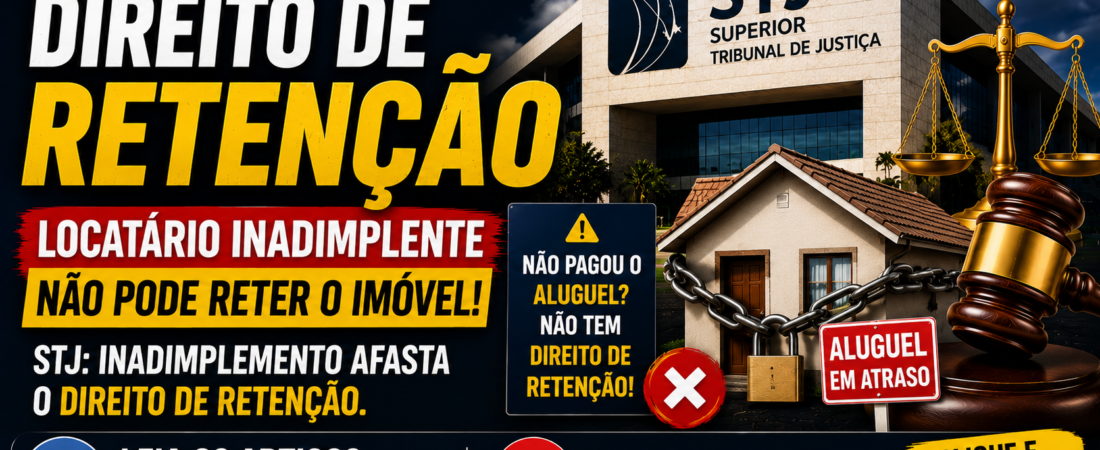 Direito de Retenção: 7 Lições da Decisão do STJ que Limitou o Direito do Locatário Inadimplente