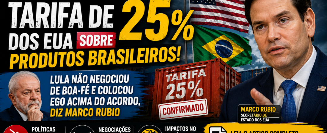 Tarifa de 25% dos EUA: 7 Impactos das Declarações de Marco Rubio sobre as Relações Comerciais entre Brasil e Estados Unidos
