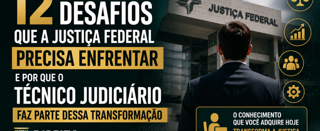 12 desafios que a Justiça Federal precisa enfrentar — e por que o Técnico Judiciário faz parte dessa transformação